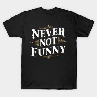 Never Not Funny T-Shirt